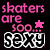 Pixelated text reads 'skaters are soo... SEXY' with pink and white lettering on black background, featuring a star symbol that alternates between pink and white.
