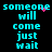 Pixelated cyan text on black background reads 'someone will come just wait' with pink sparkles, animated across showing sparkle movement