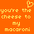 Orange background with yellow pixelated text reading "you're the cheese to my macaroni" and a heart symbol above, repeated twice side-by-side.