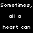 Pixelated text reads 'Sometimes, do is hide all a in the heart can corner' above a red heart-shaped object in a gray corner.