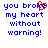 Blue pixelated text reads "you broke my heart without warning!" with a red broken heart symbol replacing the 'o' in 'broke', displayed on white background.