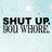 Pixelated text reads 'SHUT UP. AND WHORE.' on a light blue gradient background with scattered white pixels.