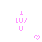 Pixelated pink text and heart symbols on white background, with two identical static frames showing 'I LUV U!' above a single heart.