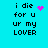 A cyan background displays four identical text blocks with 'i die for u ur my LOVER' in black pixelated font, each paired with a distinct pink pixel-art symbol.