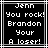 Black background with white pixelated text reading "Jenn You rock! Brandon Your A loser!" in a with thin white borders
