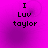 A static image with a bright magenta background displays the text "I Luv taylor" in black pixelated font across four identical