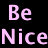 Pixelated pink text reads 'Be Nice' on a black background with no additional visual elements.