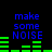 Blue text 'make some NOISE' appears above green horizontal bars on a black background, with two identical static frames showing the same layout.