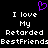 Black background with white pixelated text reading "I love My Retarded BestFriends" and a purple heart symbol above the text.