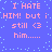 Blue background with light blue pixelated dots; pink text reads "I HATE HIM! but i still <3 him....." in four identical quadrants.