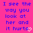A static image with bright pink background and blue text repeating "I see the way you look at her and it hurts" across multiple , some ending in white heart or checkmark symbols