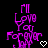 Pixelated purple text reads "I'll Love You Forever" with a white heart symbol on black background.