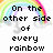Pixelated rainbow arches over cloud shapes with black text reading "On the other side of every rainbow there may be gold but there is always a true friend I love my LIZ".