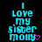 Pixelated cyan text reads "I Love my sister molly" with a pink heart symbol on black background.
