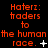 Animated text display showing 'Haterz: traders to the human race.' with changing punctuation and symbols across frames.