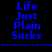 Four quadrants display 'Life Just Plain Sucks' text in blue pixelated font against varying background colors with dashed blue lines separating sections.