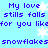 Pixelated blue text on light blue background with white snowflakes, repeating 'My love stills falls for you like' and 'snowflakes' in two