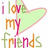 Pixelated text 'i love my friends' with a light green heart outline, using pink, orange, and green lettering on white background.