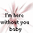 A static image with repeated text 'I'm here without you baby' over a pink floral background, featuring small colored dots in various positions.