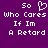 Purple background with white pixelated text reading "So Who Cares If Im A Retard" and a heart symbol replacing the 'o' in So.