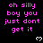 Pixelated text repeats 'oh silly boy you just don't get it' in pink on black with white hearts, one gray rectangle visible.