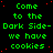 Green pixelated text repeats 'Come to the Dark Side- we have cookies' across a black background with red dots, with a gray rectangle in the bottom-right corner.