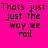 six identical displays the text "Thats just just the way we roll" in black pixelated font on a bright pink background, with green rectangular overlays shifting across different lines