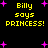 Yellow pixelated text "Billy says PRINCESS!" repeated four times on a black background with scattered purple plus signs, animated to shift positions.