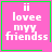 Four identical pink square icons with green borders display white pixelated text reading "ii lovee myy friendss"; two icons have small green symbols in the bottom-right corner.