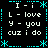 Static pixel art displays 'I - i L - love y - you cuz i do' text in white on black background with cyan decorative borders and asterisks.