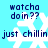 Pixelated blue background with white snowflake icons and dark blue text reading "watcha doin??" above "just chillin" in two