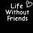 Black background with white pixelated text reading "Life Without Friends is Like a Broken Pencil Absolutely Pointless" and three heart symbols.