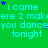 Green background with repeated light blue text 'i came ere 2 make you dance tonight' and scattered small blue stars.