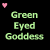 Green pixelated text reading 'Green Eyed Goddess' appears twice on a black background with pink heart icons in opposite corners.