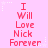 Pink background with red pixelated text reading "I Will Love Nick Forever" repeated in three , each containing two identical vertical text blocks with white star and dotted line accents