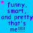 Blue background with repeated text 'funny, smart, and pretty that's me!!!!' in dark blue font surrounded by pink stars.
