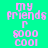 Pixelated text 'my friends r $000 cool' displayed in four quadrants with alternating green and blue backgrounds.