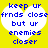 Yellow background with two identical white heart shapes containing blue pixelated text reading 'keep ur frnds close but ur enemies closer'.