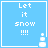 Four identical blue square with white text "Let it snow !!!!" and a small white snowman icon in the bottom-right corner of each