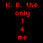 Red pixelated text on black background with yellow highlighted sections showing 'K. B. the only 1 4 me' in three vertical