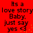 Red background with black text reading "Its a love story Baby, just say yes <3" repeated in four quadrants; yellow dots animate near the bottom-right of each quadrant.