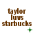 Brown text reading 'taylor luvs starbucks' with green plus and X symbols changing across three of pixelated icons