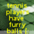 Yellow pixelated text reads 'tennis players have furry balls' over a green background with white light effects.