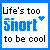 Four display the phrase "Life's too Short to be cool" with blue pixelated text, black text, and heart symbols in different configurations