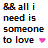 Pixelated text reads 'BR all i need is someone to love' with a pink heart symbol on the left side of the image.