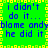 Green background with blue text reading "i didn't do it... blame andy blame andy he did it" in a pixelated style, bordered by yellow and green squares.