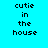 Four pixelated text display 'cutie in the house' on cyan, purple, pink, and light blue backgrounds