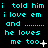 Cyan pixelated text on black background repeats 'i told him i love em and ........ he loves me too' with varying punctuation and small symbols at the bottom of each line.