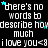A black background displays repeated white text reading "there's no words to describe how much i love you<8" with scattered cyan stars, where the <8 symbol appears as a heart shape.