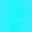 A static image displays the phrase "live laugh love you life" in cyan text on a light blue background with two distinct color gradients.